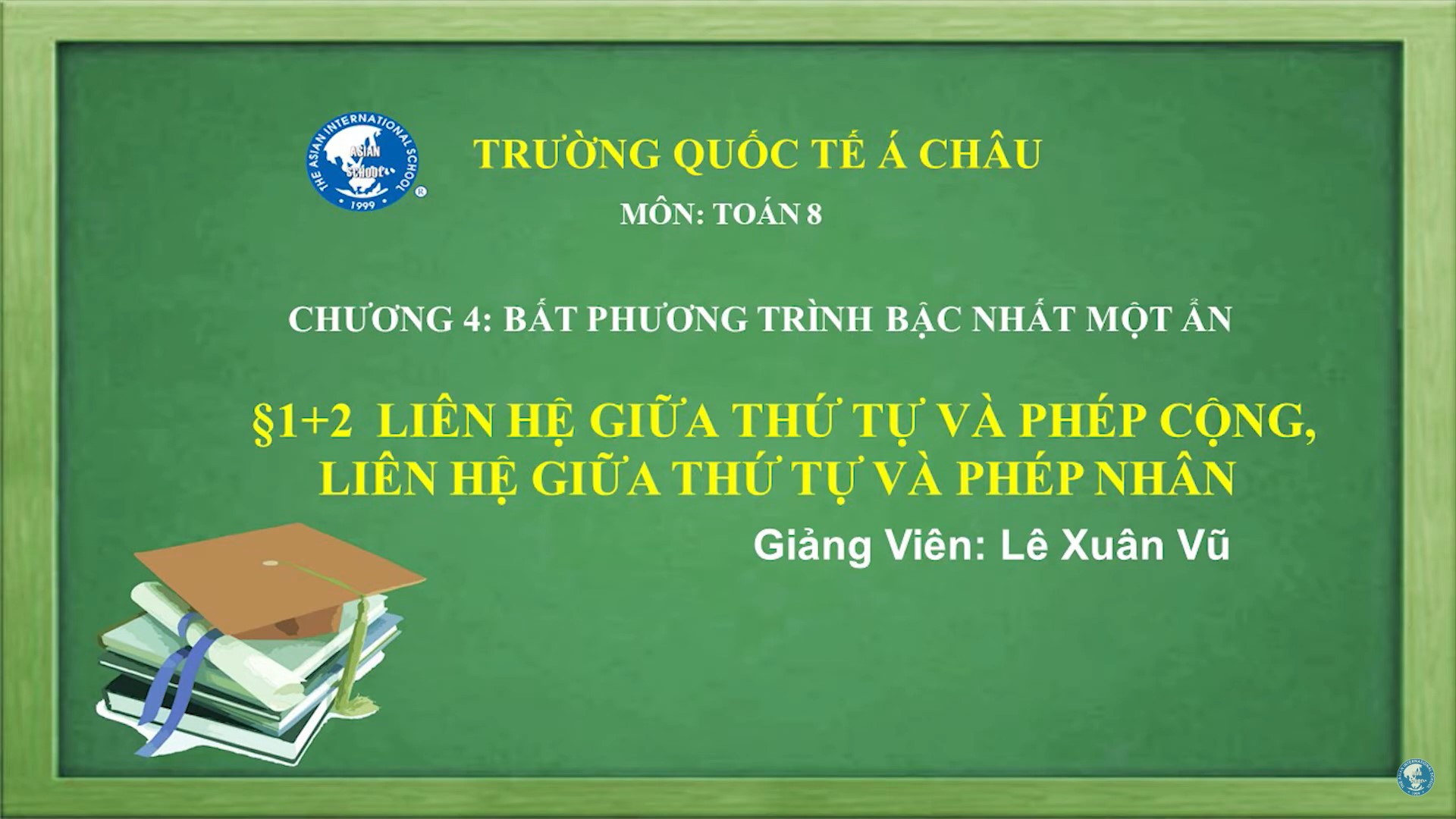 Liên hệ giữa thứ tự và phép cộng và liên hệ giữ a thứ tự và phép nhân - GV: Lê Xuân Vũ | Toán Học 8